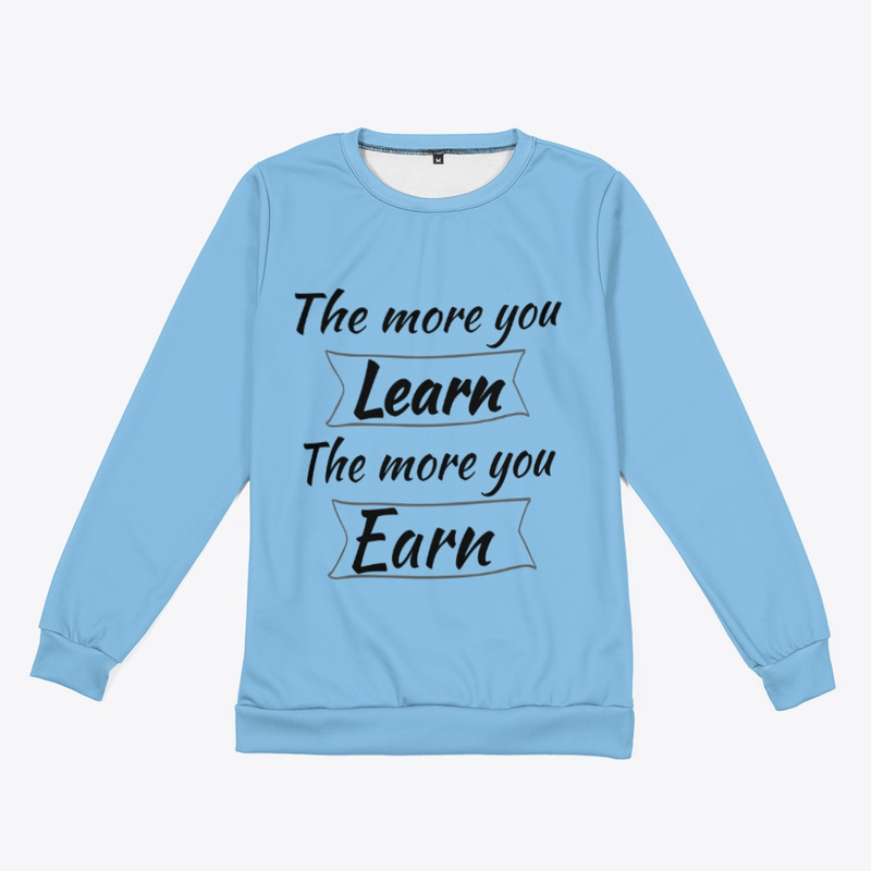  The More you Learn, The more you Earn.. 