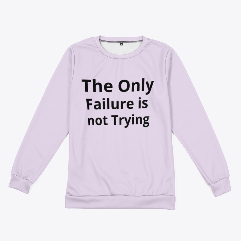  The Only Failure is Not Trying 