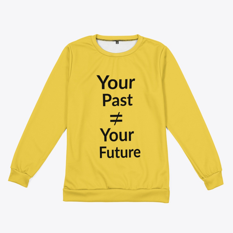  Your Past is not Equal to your Future 
